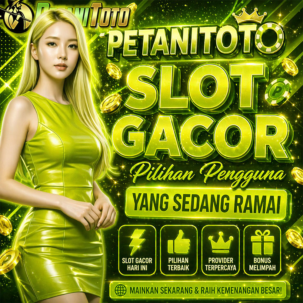 PETANITOTO X Slot Gacor Pilihan Pengguna yang Sedang Ramai